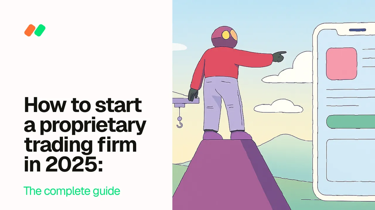 How to Start a Proprietary Trading Firm in 2025: The Complete Guide
